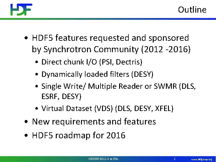 Outline • HDF 5 features requested and sponsored by Synchrotron Community (2012 -2016) •