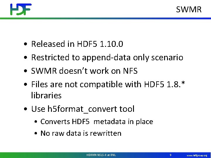 SWMR • • Released in HDF 5 1. 10. 0 Restricted to append-data only