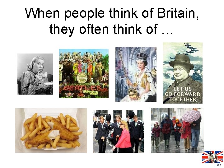 When people think of Britain, they often think of … UK 1 