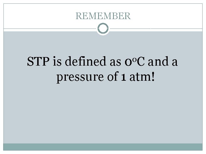 REMEMBER STP is defined as 0 o. C and a pressure of 1 atm!