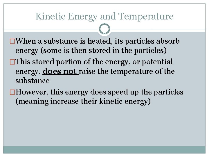 Kinetic Energy and Temperature �When a substance is heated, its particles absorb energy (some