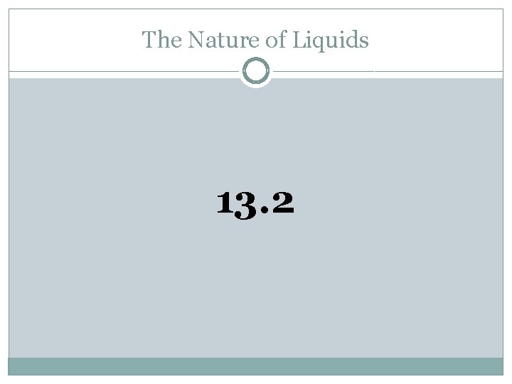 The Nature of Liquids 13. 2 