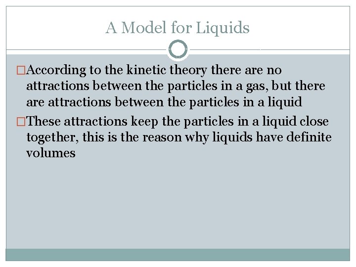 A Model for Liquids �According to the kinetic theory there are no attractions between