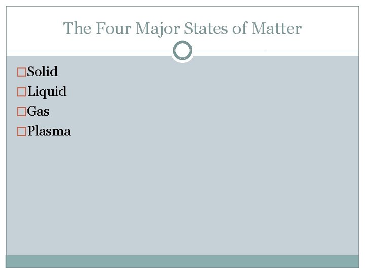 The Four Major States of Matter �Solid �Liquid �Gas �Plasma 