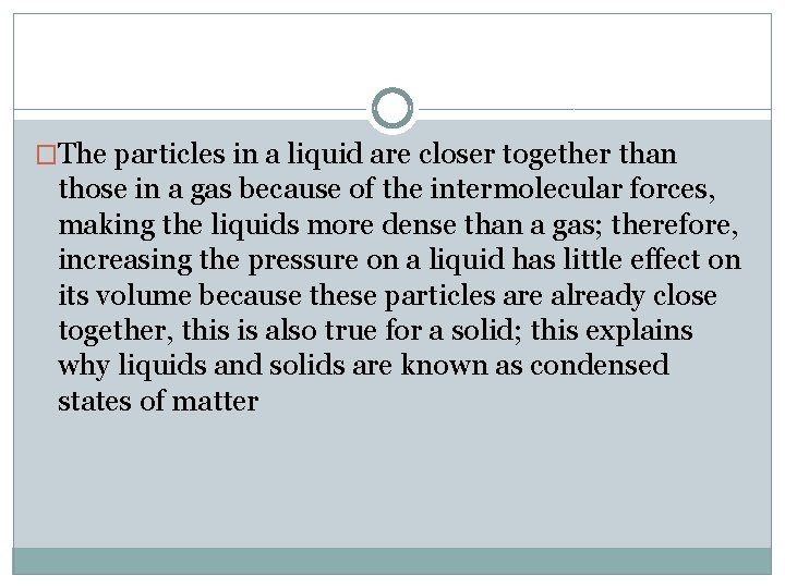 �The particles in a liquid are closer together than those in a gas because