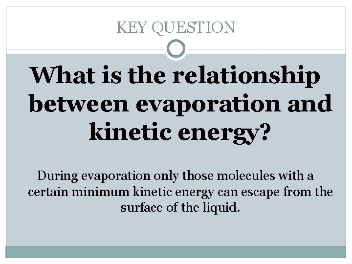 KEY QUESTION What is the relationship between evaporation and kinetic energy? During evaporation only