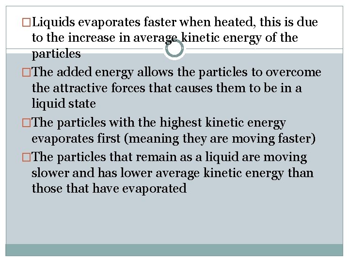 �Liquids evaporates faster when heated, this is due to the increase in average kinetic