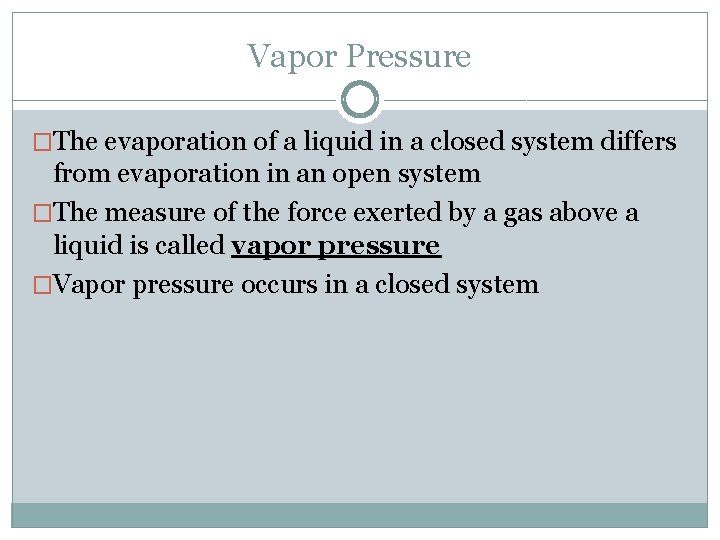 Vapor Pressure �The evaporation of a liquid in a closed system differs from evaporation