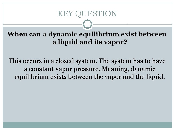 KEY QUESTION When can a dynamic equilibrium exist between a liquid and its vapor?