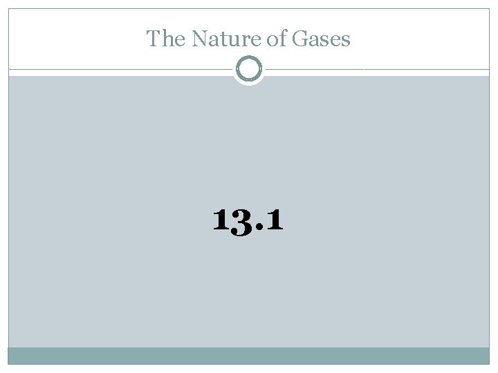 The Nature of Gases 13. 1 