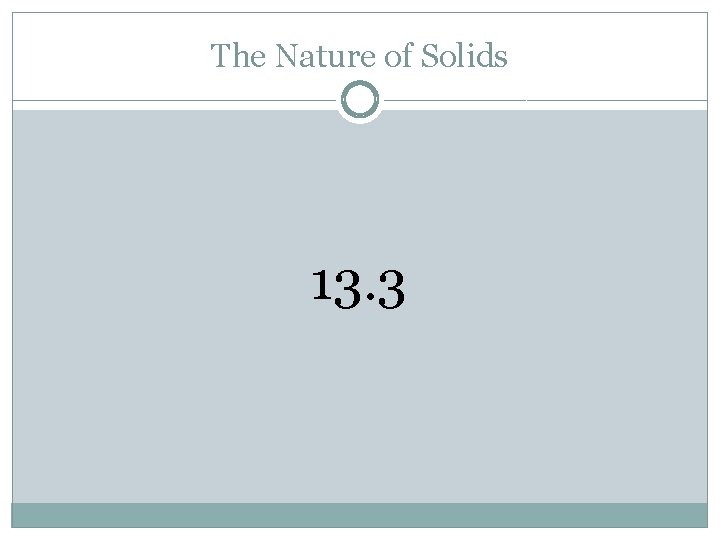 The Nature of Solids 13. 3 