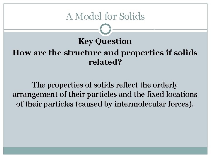A Model for Solids Key Question How are the structure and properties if solids