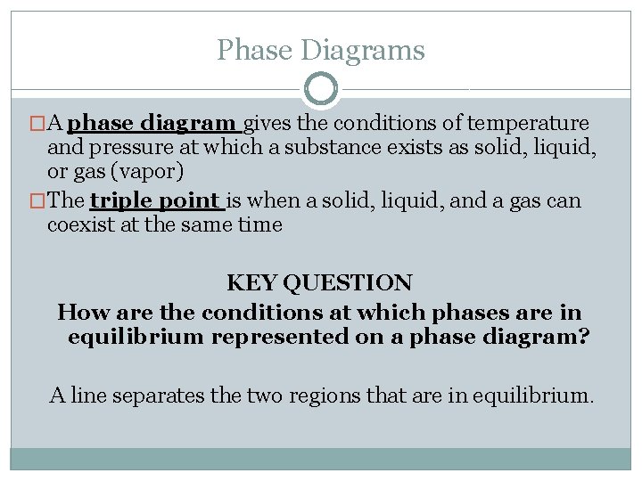Phase Diagrams �A phase diagram gives the conditions of temperature and pressure at which