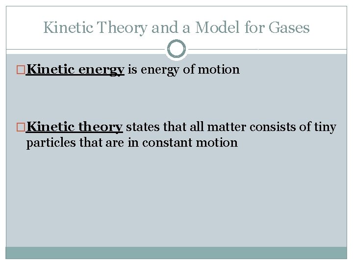 Kinetic Theory and a Model for Gases �Kinetic energy is energy of motion �Kinetic
