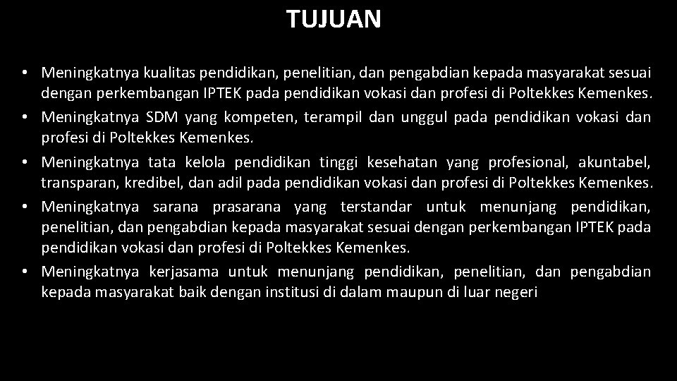 TUJUAN • Meningkatnya kualitas pendidikan, penelitian, dan pengabdian kepada masyarakat sesuai dengan perkembangan IPTEK