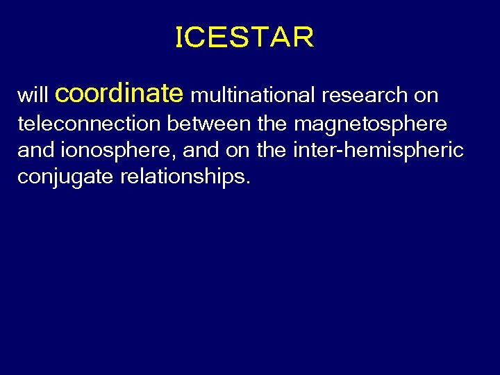 ＩＣＥＳＴＡＲ will coordinate multinational research on teleconnection between the magnetosphere and ionosphere, and on