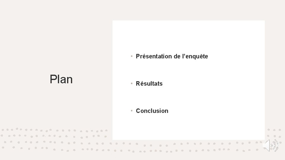  • Présentation de l’enquête Plan • Résultats • Conclusion 