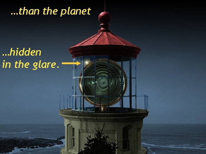 …than the planet …hidden in the glare. 