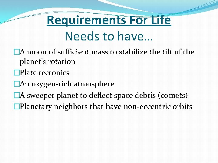 Requirements For Life Needs to have… �A moon of sufficient mass to stabilize the