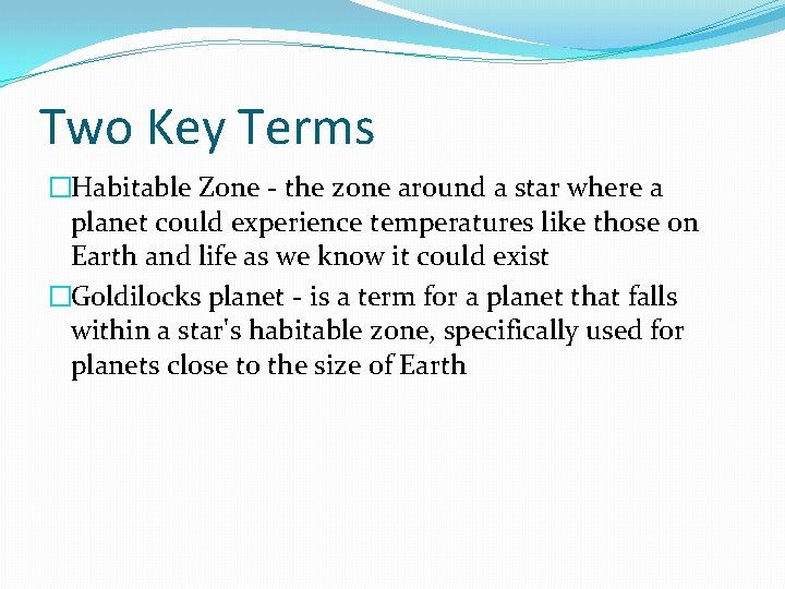 Two Key Terms �Habitable Zone - the zone around a star where a planet