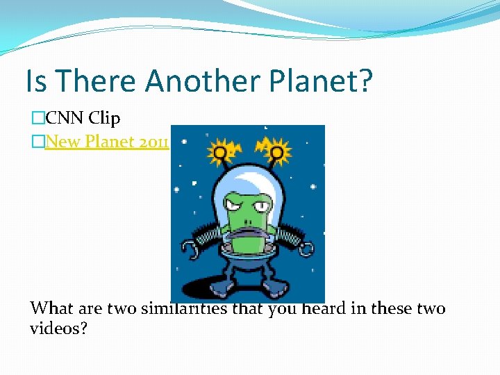 Is There Another Planet? �CNN Clip �New Planet 2011 What are two similarities that