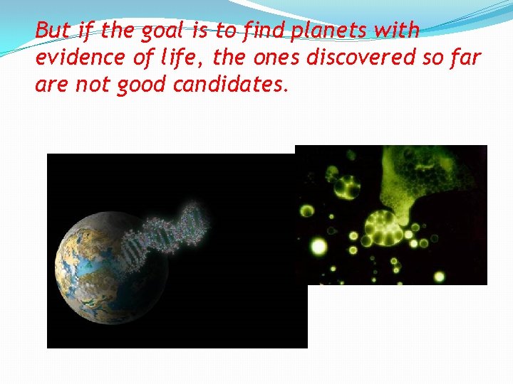 But if the goal is to find planets with evidence of life, the ones