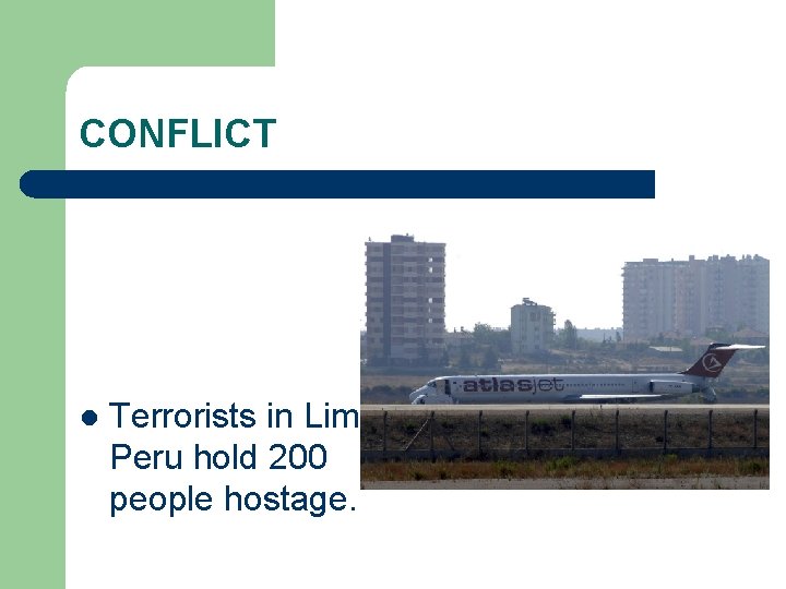 CONFLICT l Terrorists in Lima, Peru hold 200 people hostage. 