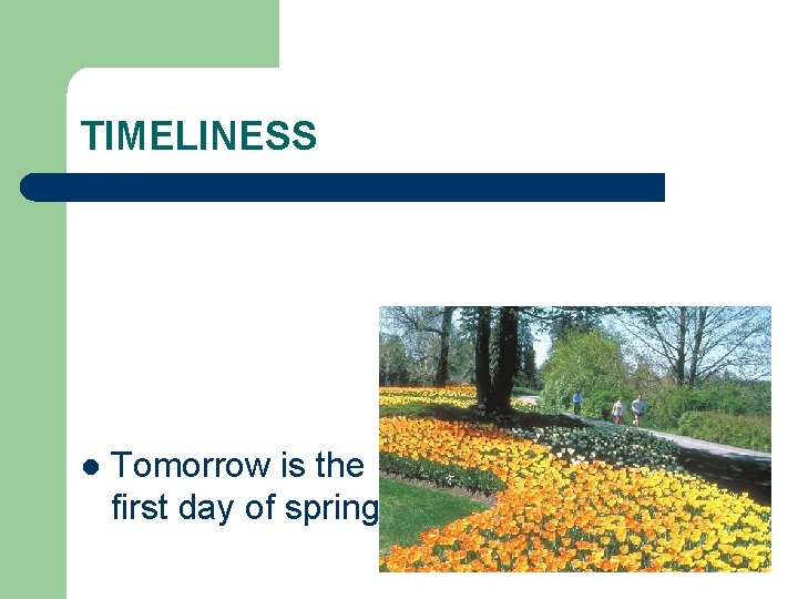TIMELINESS l Tomorrow is the first day of spring. 