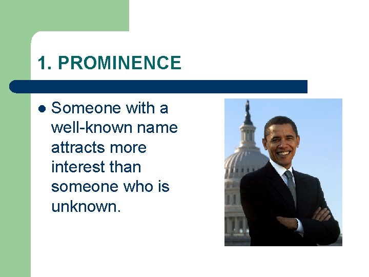 1. PROMINENCE l Someone with a well-known name attracts more interest than someone who