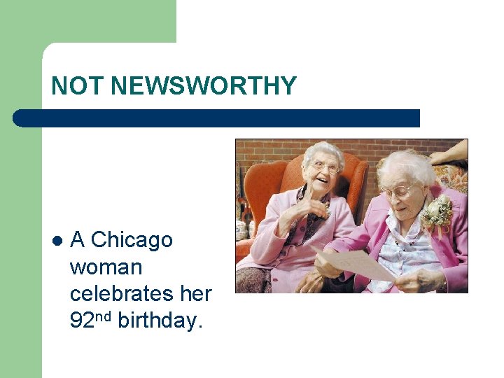 NOT NEWSWORTHY l A Chicago woman celebrates her 92 nd birthday. 