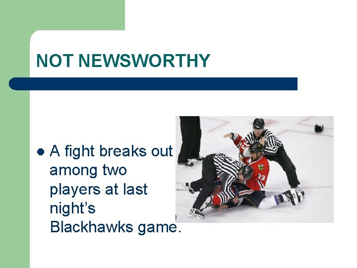 NOT NEWSWORTHY l A fight breaks out among two players at last night’s Blackhawks