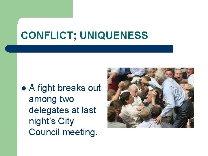 CONFLICT; UNIQUENESS l A fight breaks out among two delegates at last night’s City