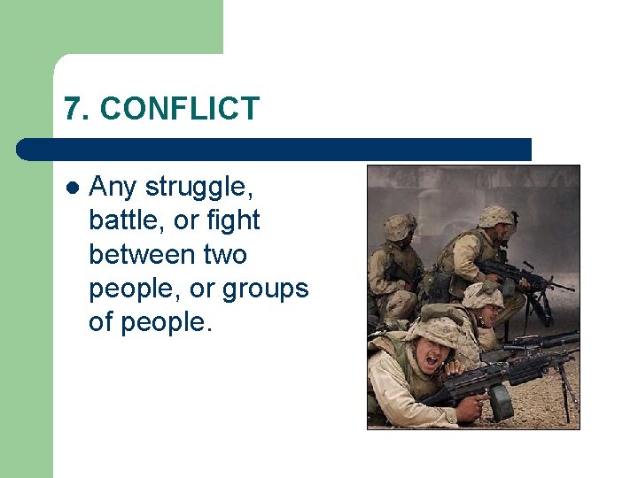 7. CONFLICT l Any struggle, battle, or fight between two people, or groups of