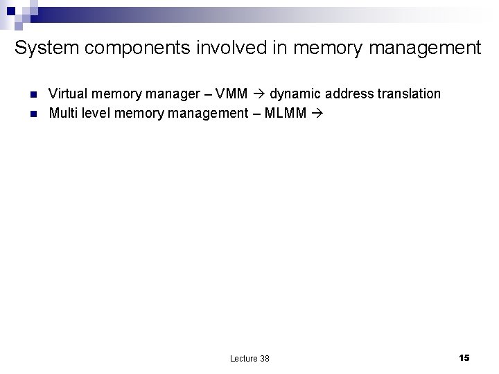 System components involved in memory management n n Virtual memory manager – VMM dynamic