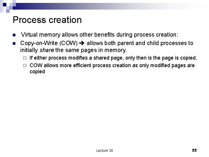 Process creation n n Virtual memory allows other benefits during process creation: Copy-on-Write (COW)