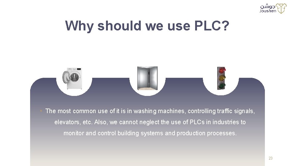 Why should we use PLC? • The most common use of it is in