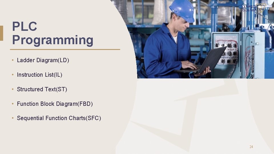 PLC Programming • Ladder Diagram(LD) • Instruction List(IL) • Structured Text(ST) • Function Block