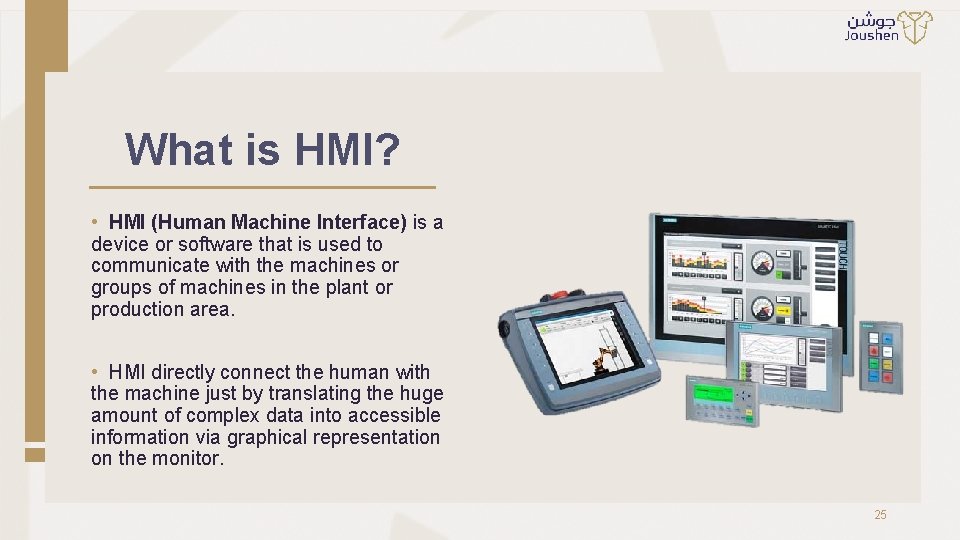 What is HMI? • HMI (Human Machine Interface) is a device or software that