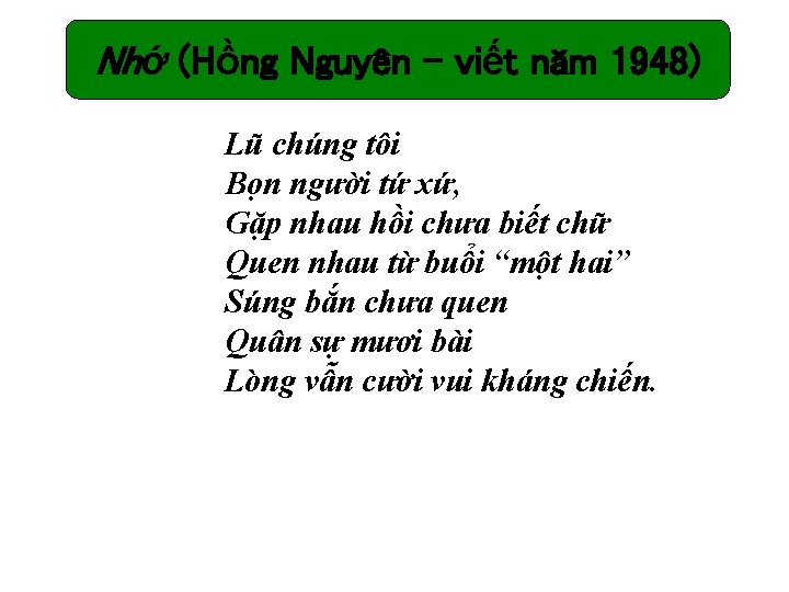 Nhớ (Hồng Nguyên – viết năm 1948) Lũ chúng tôi Bọn người tứ xứ,