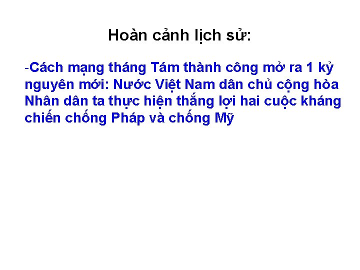 Hoàn cảnh lịch sử: -Cách mạng tháng Tám thành công mở ra 1 kỷ