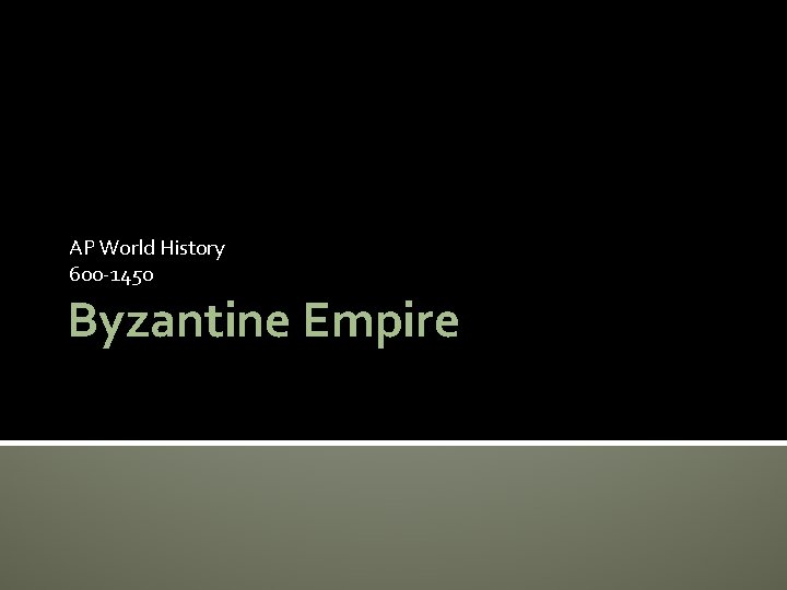 AP World History 600 -1450 Byzantine Empire 