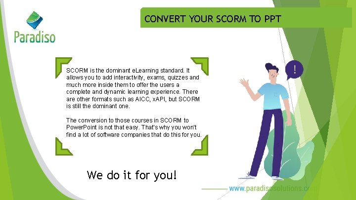 CONVERT YOUR SCORM TO PPT SCORM is the dominant e. Learning standard. It allows