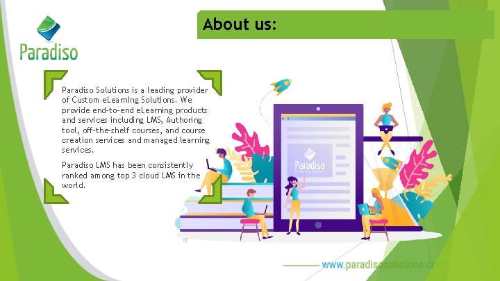 About us: Paradiso Solutions is a leading provider of Custom e. Learning Solutions. We