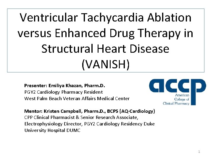 Ventricular Tachycardia Ablation versus Enhanced Drug Therapy in Structural Heart Disease (VANISH) Presenter: Emiliya