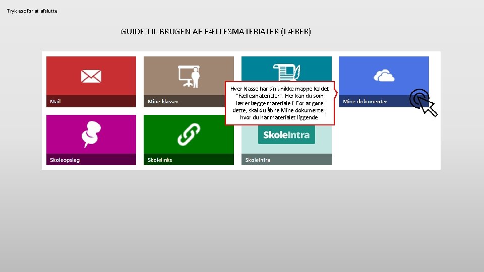 Tryk esc for at afslutte GUIDE TIL BRUGEN AF FÆLLESMATERIALER (LÆRER) Hver klasse har