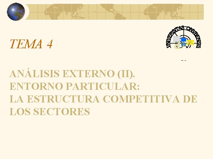 TEMA 4 ANÁLISIS EXTERNO (II). ENTORNO PARTICULAR: LA ESTRUCTURA COMPETITIVA DE LOS SECTORES 