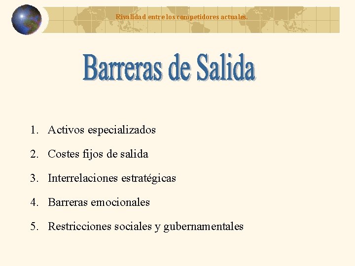 Rivalidad entre los competidores actuales. 1. Activos especializados 2. Costes fijos de salida 3.