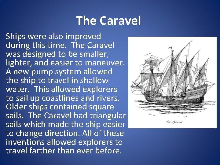 The Caravel Ships were also improved during this time. The Caravel was designed to