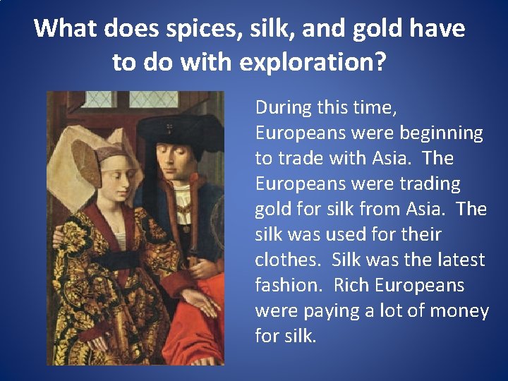 What does spices, silk, and gold have to do with exploration? During this time,