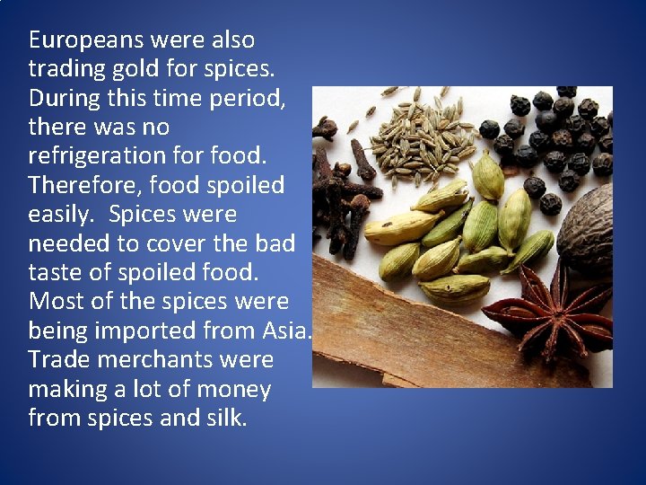 Europeans were also trading gold for spices. During this time period, there was no